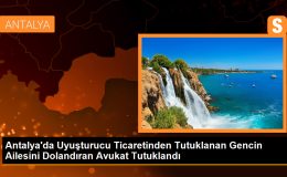 Antalya’da uyuşturucu ticaretinden tutuklanan gencin serbest bırakılacağı vaadiyle ailesini dolandıran avukat tutuklandı